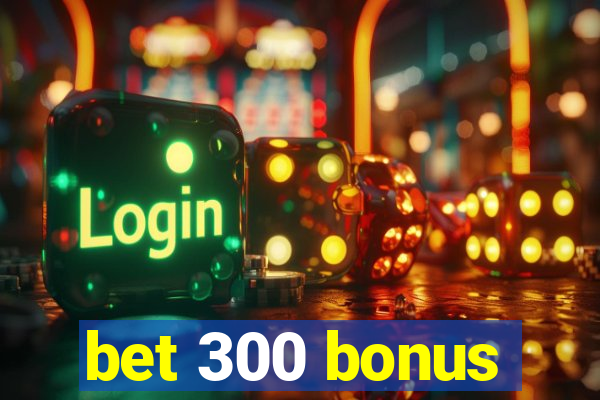 bet 300 bonus